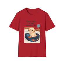 You Are Not Going Without Me T-Shirt (Transparent) | Funny Shih Tzu Tee, Dog Lover Gift, Pet Mom Shirt for Everyday Wear