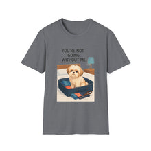 You Are Not Going Without Me T-Shirt (Transparent) | Funny Shih Tzu Tee, Dog Lover Gift, Pet Mom Shirt for Everyday Wear