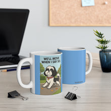 We Will Move When I Say So Mug | Funny Shih Tzu Attitude Coffee Cup, Sassy Dog Mom Gift, Pet Lover Humor Drinkware