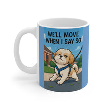 We Will Move When I Say So Mug | Funny Shih Tzu Attitude Coffee Cup, Sassy Dog Mom Gift, Pet Lover Humor Drinkware