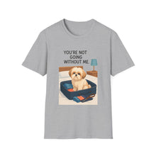 You Are Not Going Without Me T-Shirt (Transparent) | Funny Shih Tzu Tee, Dog Lover Gift, Pet Mom Shirt for Everyday Wear