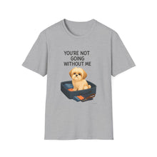 You’re Not Going Without Me T-Shirt | Velcro Dog Humor Tee, Funny Shih Tzu Shadow Shirt, Pet Clingy Life Gift