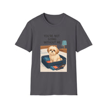 You Are Not Going Without Me T-Shirt (Transparent) | Funny Shih Tzu Tee, Dog Lover Gift, Pet Mom Shirt for Everyday Wear