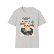 You Are Not Going Without Me T-Shirt (Transparent) | Funny Shih Tzu Tee, Dog Lover Gift, Pet Mom Shirt for Everyday Wear