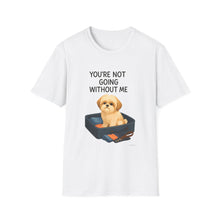 You’re Not Going Without Me T-Shirt | Velcro Dog Humor Tee, Funny Shih Tzu Shadow Shirt, Pet Clingy Life Gift